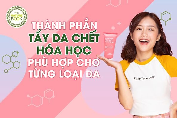 Thành phần tẩy da chết hóa học phù hợp cho từng loại da