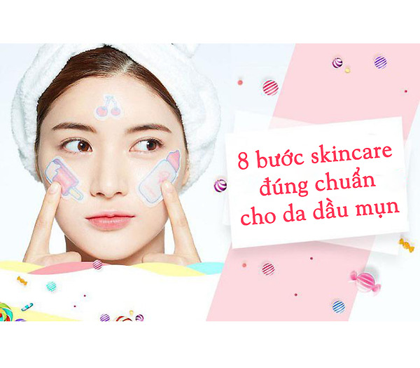 8 bước skincare cho da dầu mụn đúng chuẩn vào hè này
