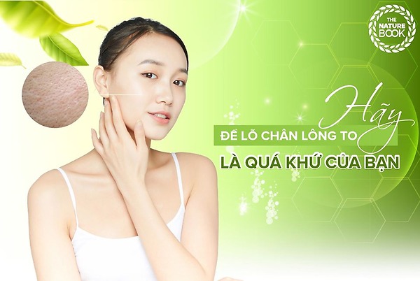 Hãy để lỗ chân lông to là quá khứ của bạn